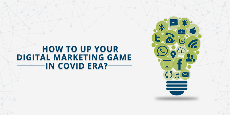 How to Up Your Digital Marketing Game in COVID era?