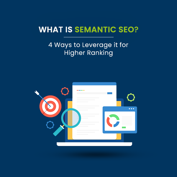 What is Semantic SEO? 4 Ways to Leverage it for Higher Ranking