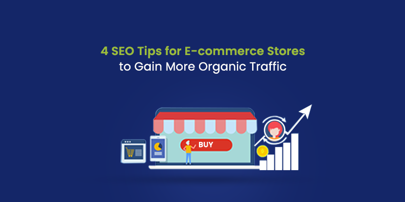 4 SEO Tips for E-commerce Stores to Gain More Organic Traffic